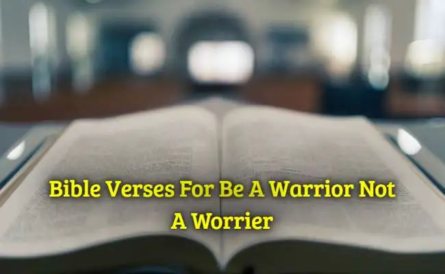 Bible Verses For Be A Warrior Not A Worrier