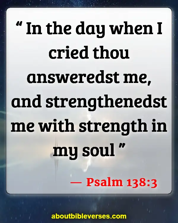 Bible Verses About Strength In Hard Times (Psalm 138:3)