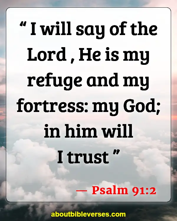 Bible Verses On Trusting God In The Midst Of Trials (Psalm 91:2)