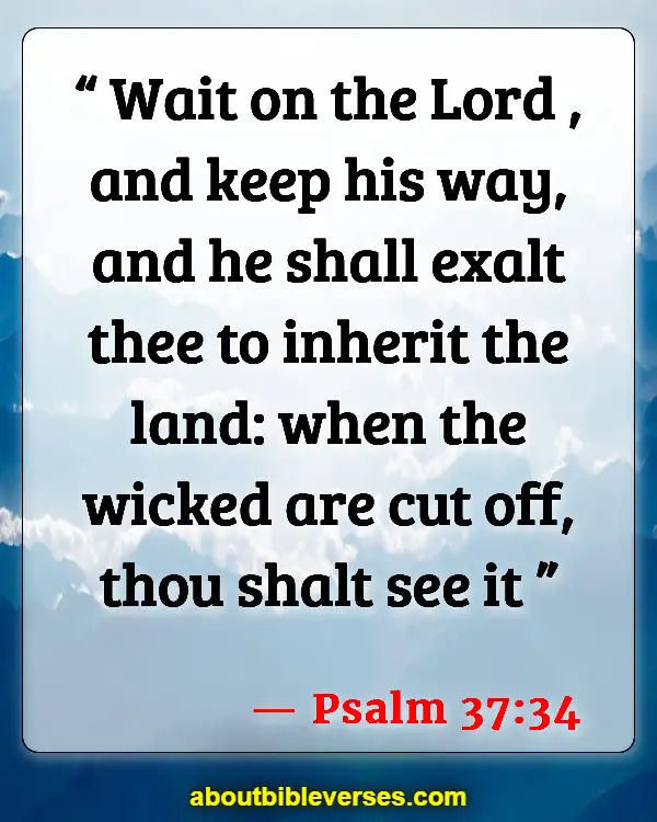 Bible Verses About God Waiting For You (Psalm 37:34)