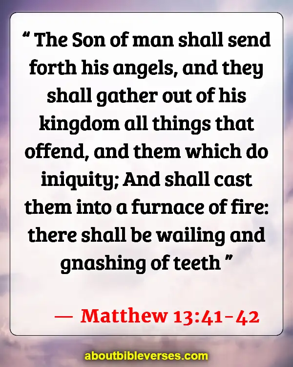 Bible Verses About Unbelievers Going To Hell (Matthew 13:41-42)