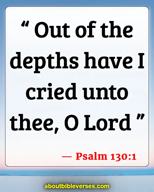Bible Verses For Crying Out To God In Desperation (Psalm 130:1)