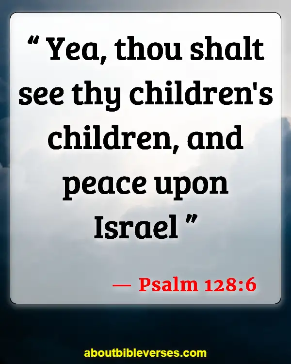 Bible Verses For Grandparents And Grandchildren (Psalm 128:6)