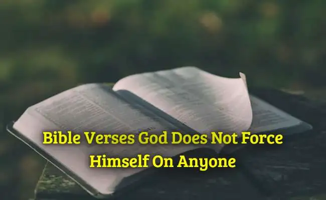 Bible Verses God Does Not Force Himself On Anyone