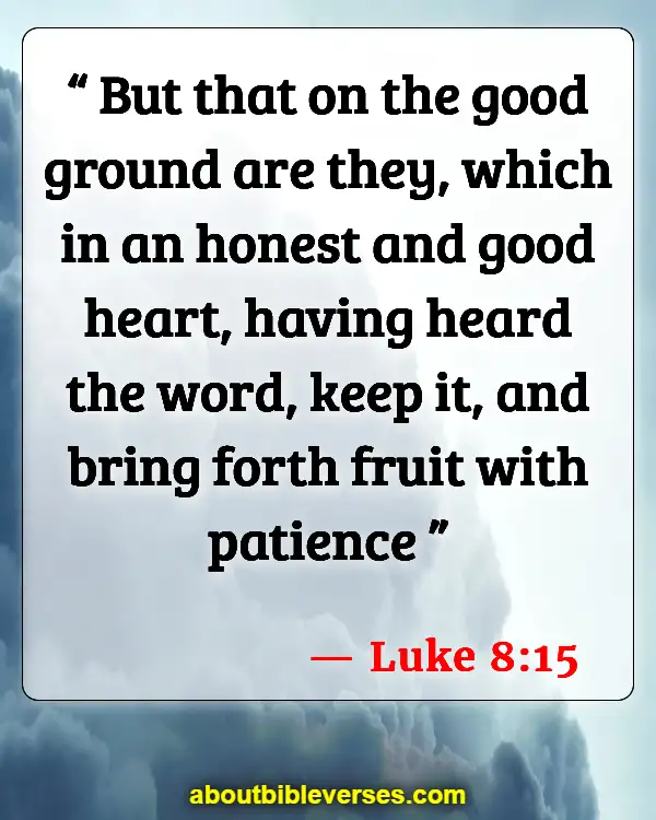 Bible Verses Good Things Comes To Those Who Wait (Luke 8:15)