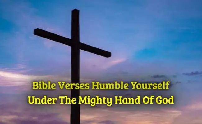 Bible Verses Humble Yourself Under The Mighty Hand Of God