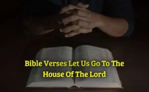 Bible Verses Let Us Go To The House Of The Lord