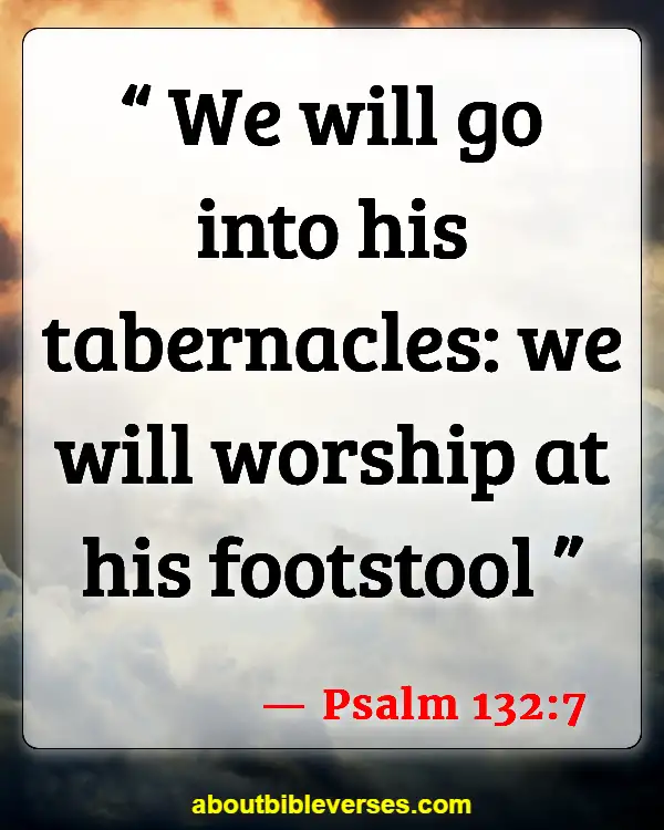 Bible Verses Worship Is A Weapon (Psalm 132:7)
