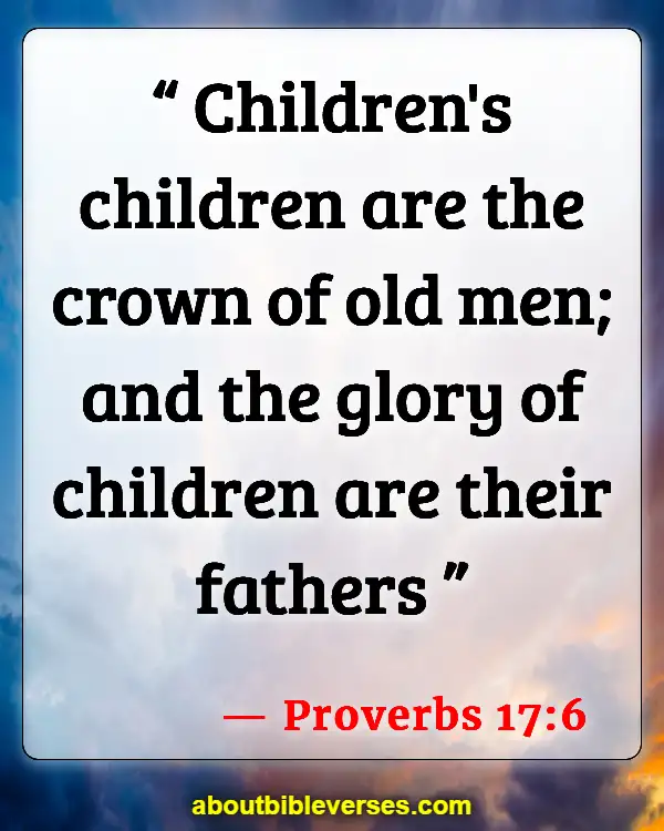 Bible Verses About Taking Care Of Your Elderly Parents (Proverbs 17:6)