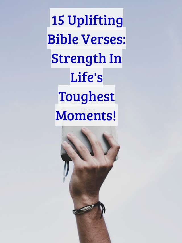 15 Uplifting Bible Verses: Strength in Life's Toughest Moments!