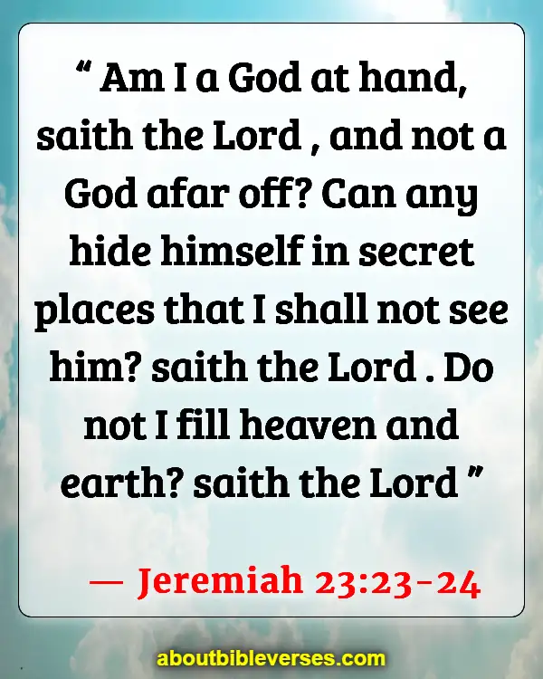 Bible Verses About Being Aware Of Gods Presence (Jeremiah 23:23-24)