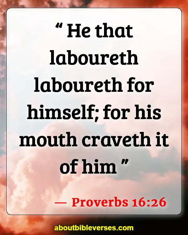 Bible Verses About Work Problems (Proverbs 16:26)