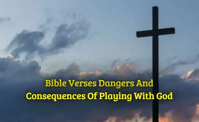Bible Verses Dangers and Consequences of Playing with God